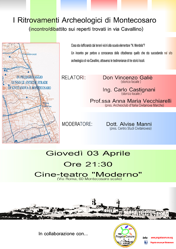 I Ritrivamenti Archeologici di MOntecosaro - introduzione e dibattito sui reperti trovati in via Cavallino - Giovedi 3 aprile 2014 - Cine-teatro Moderno a Montecosaro Scalo (MC) - ore 21.30 - Relatori: Don Vincenzo Galie', Ing. Carlo Castignani, prof.ssa Anna Maria Vecchiarelli - Moderatore: ALvise Manni